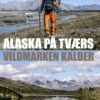 Alaska På Tværs - Vildmarken Kalder